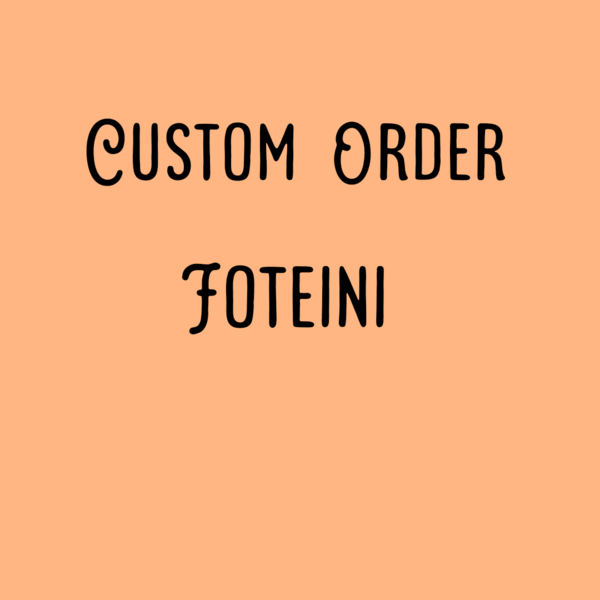 Custom order Foteini