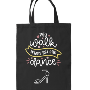 Πάνινη τσάντα χορού μαύρη 42x38 , με θέμα Why walk when you can dance - ύφασμα, tote, πάνινες τσάντες